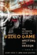 Ultimate Guide to Video Game Writing and Design